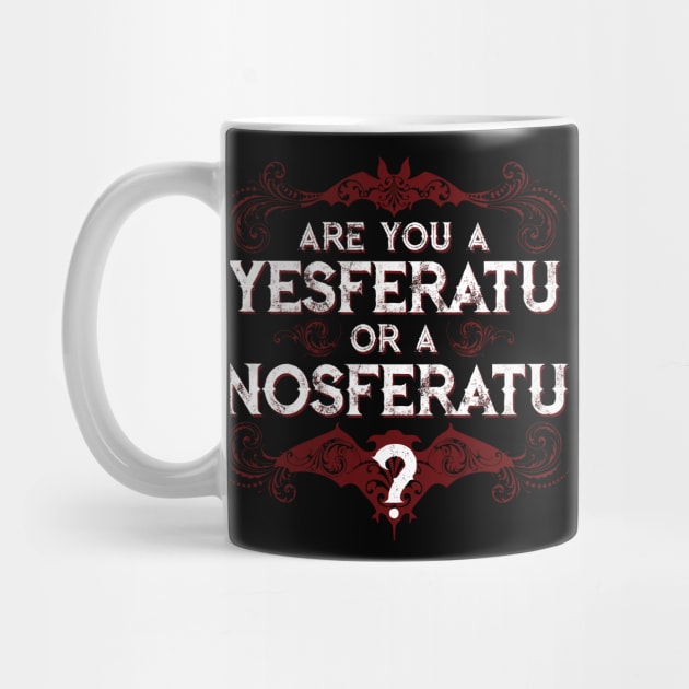 Are you a YESferatu or a NOsferatu? by Chad Savage